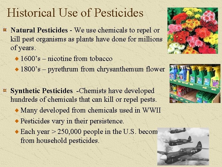 Historical Use of Pesticides Natural Pesticides - We use chemicals to repel or kill