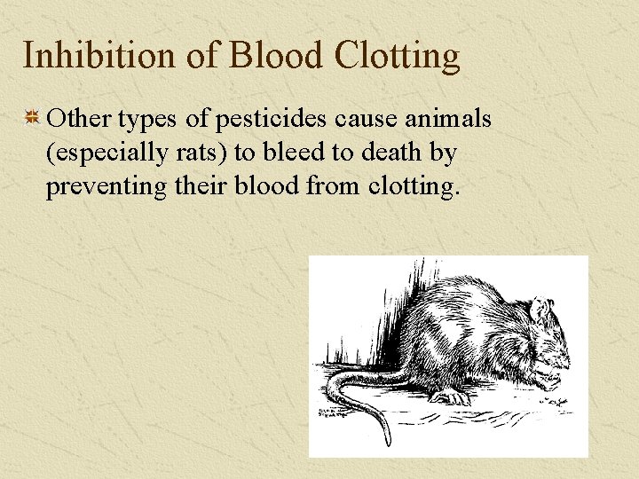 Inhibition of Blood Clotting Other types of pesticides cause animals (especially rats) to bleed