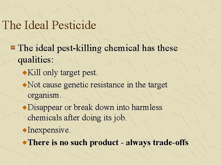 The Ideal Pesticide The ideal pest-killing chemical has these qualities: Kill only target pest.