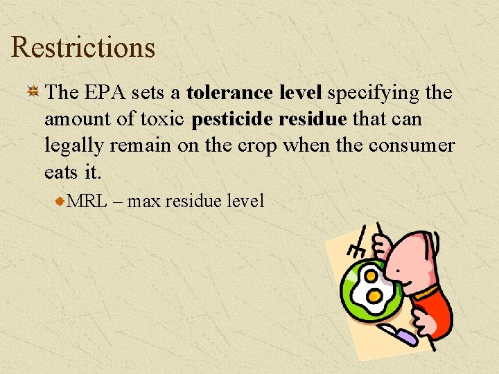 Restrictions The EPA sets a tolerance level specifying the amount of toxic pesticide residue