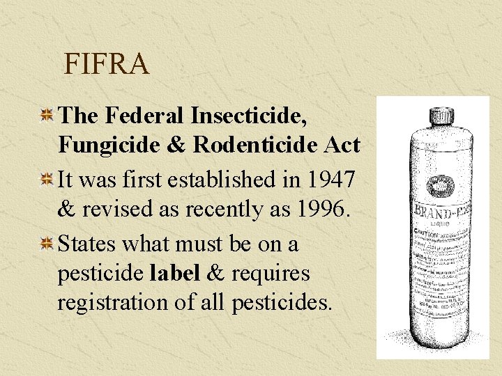 FIFRA The Federal Insecticide, Fungicide & Rodenticide Act It was first established in 1947