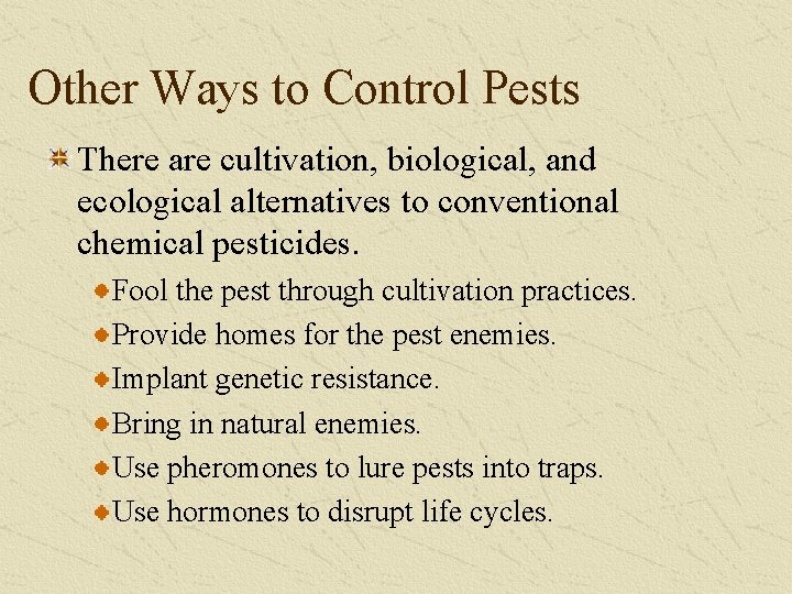 Other Ways to Control Pests There are cultivation, biological, and ecological alternatives to conventional