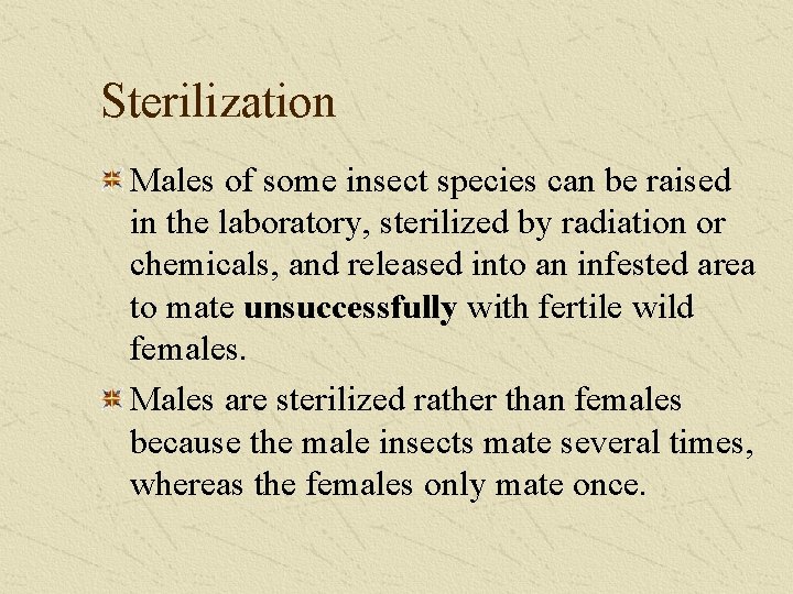 Sterilization Males of some insect species can be raised in the laboratory, sterilized by