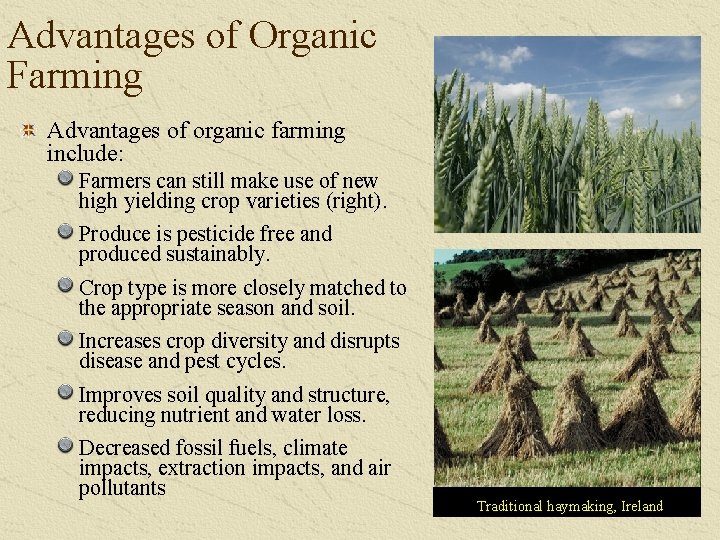 Advantages of Organic Farming Advantages of organic farming include: Farmers can still make use