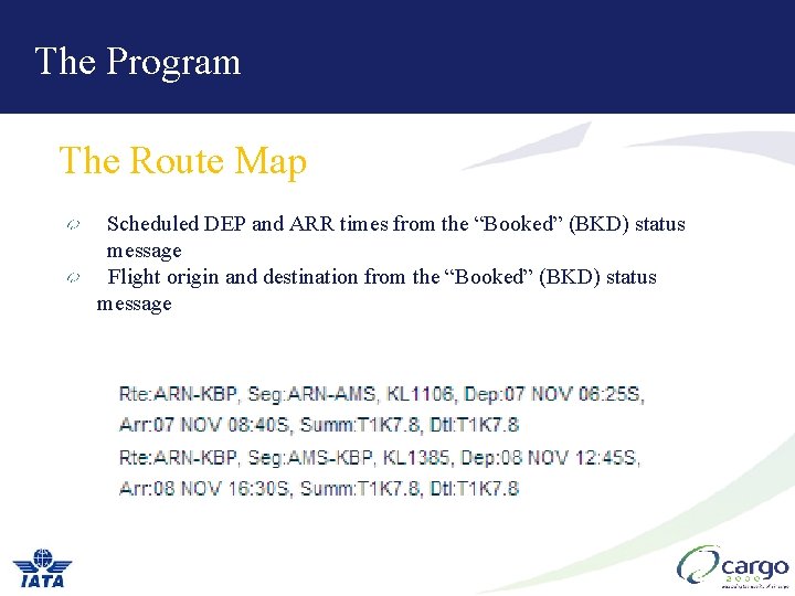 The Program The Route Map Scheduled DEP and ARR times from the “Booked” (BKD) The Program The Route Map Scheduled DEP and ARR times from the “Booked” (BKD)