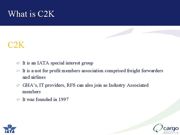 What is C 2 K It is an IATA special interest group It is What is C 2 K It is an IATA special interest group It is