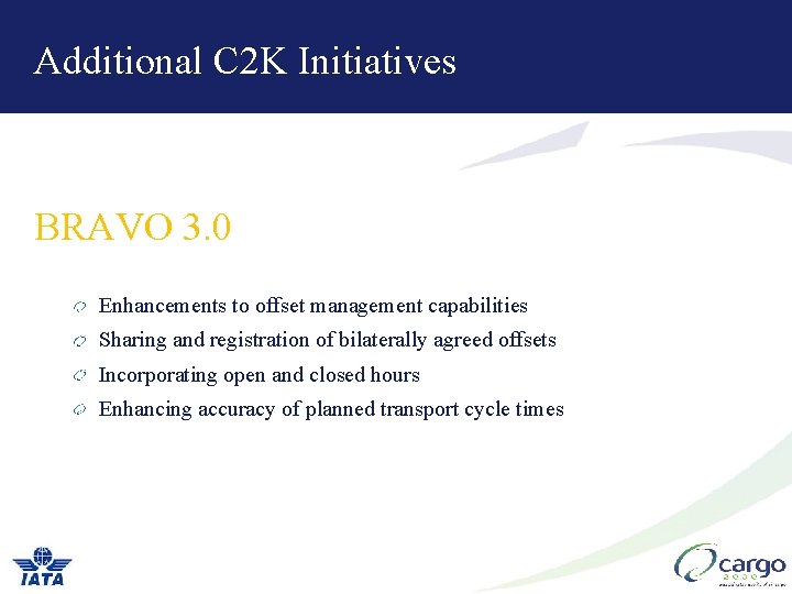 Additional C 2 K Initiatives BRAVO 3. 0 Enhancements to offset management capabilities Sharing Additional C 2 K Initiatives BRAVO 3. 0 Enhancements to offset management capabilities Sharing