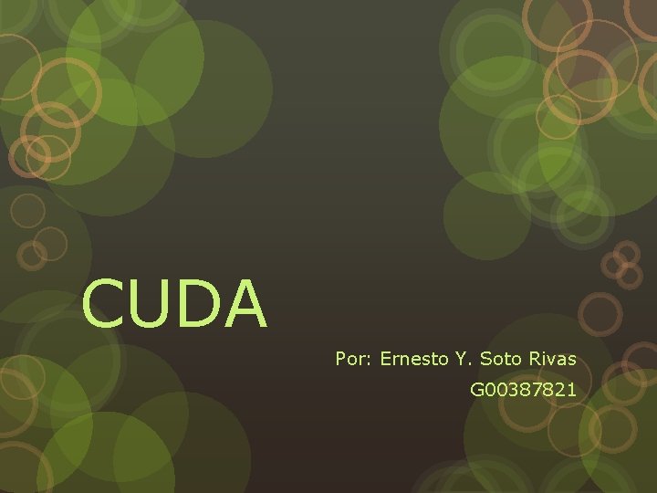 CUDA Por: Ernesto Y. Soto Rivas G 00387821 