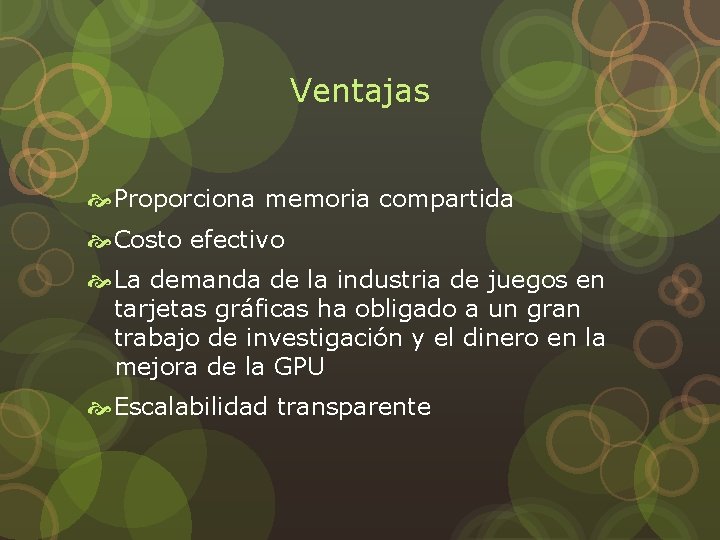 Ventajas Proporciona memoria compartida Costo efectivo La demanda de la industria de juegos en