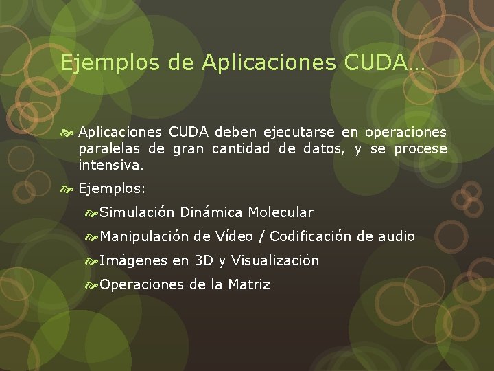Ejemplos de Aplicaciones CUDA… Aplicaciones CUDA deben ejecutarse en operaciones paralelas de gran cantidad