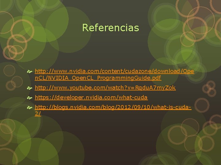 Referencias http: //www. nvidia. com/content/cudazone/download/Ope n. CL/NVIDIA_Open. CL_Programming. Guide. pdf http: //www. youtube. com/watch?