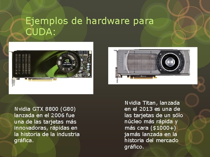 Ejemplos de hardware para CUDA: Nvidia GTX 8800 (G 80) lanzada en el 2006