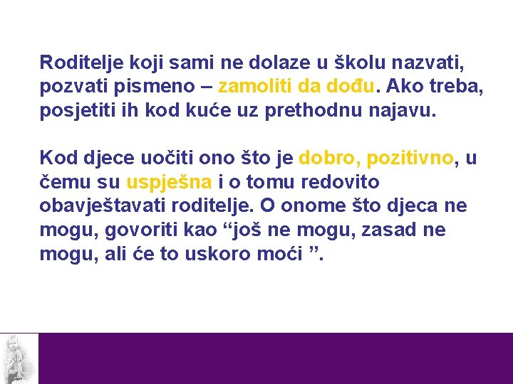 Roditelje koji sami ne dolaze u školu nazvati, pozvati pismeno – zamoliti da dođu.