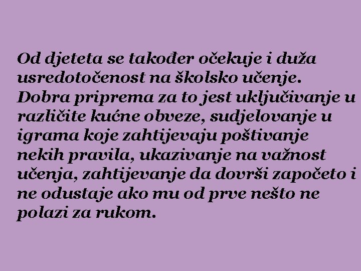 Od djeteta se također očekuje i duža usredotočenost na školsko učenje. Dobra priprema za