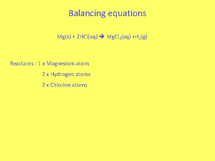 Balancing equations Mg(s) + 2 HCl(aq) Mg. Cl 2(aq) +H 2(g) Reactants : 1