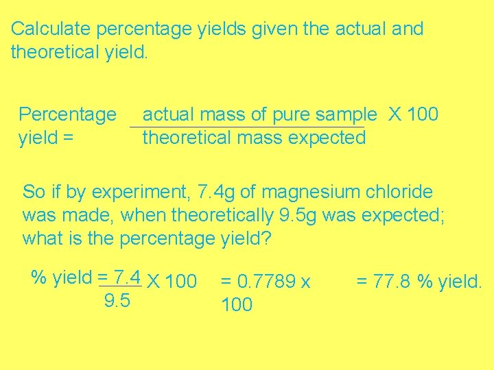 Calculate percentage yields given the actual and theoretical yield. Percentage yield = actual mass