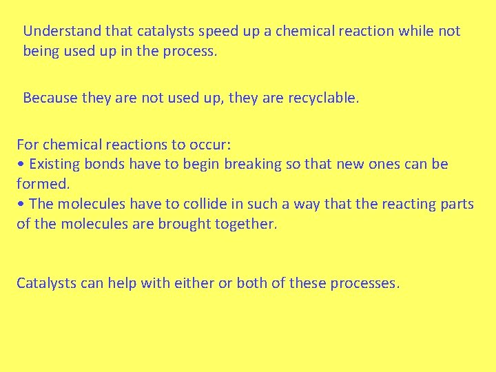 Understand that catalysts speed up a chemical reaction while not being used up in