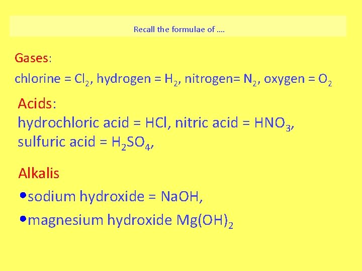 Recall the formulae of …. Gases: chlorine = Cl 2, hydrogen = H 2,