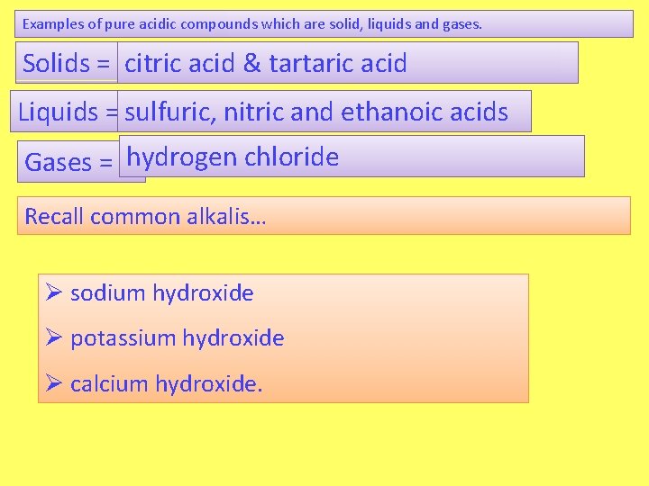 Examples of pure acidic compounds which are solid, liquids and gases. Solids = citric