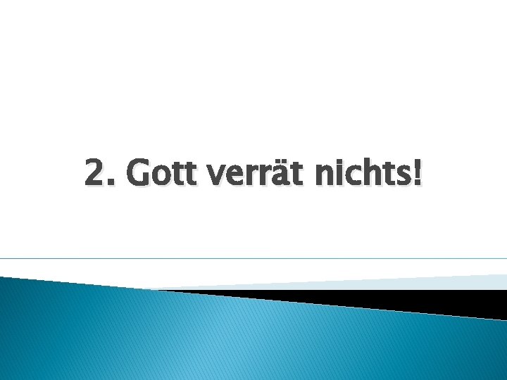 2. Gott verrät nichts! 