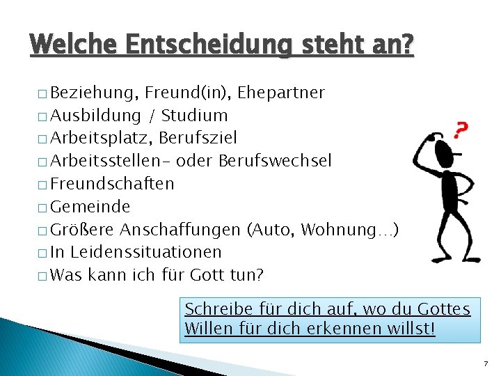 Welche Entscheidung steht an? � Beziehung, Freund(in), Ehepartner � Ausbildung / Studium � Arbeitsplatz,