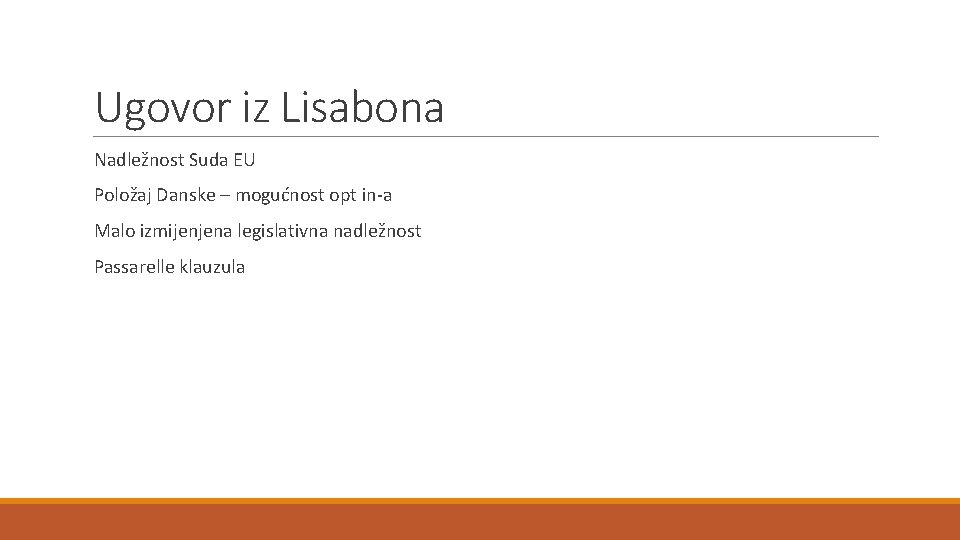 Ugovor iz Lisabona Nadležnost Suda EU Položaj Danske – mogućnost opt in-a Malo izmijenjena