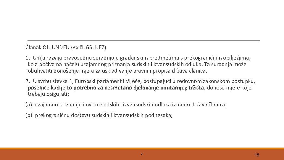 Članak 81. UNDEU (ex čl. 65. UEZ) 1. Unija razvija pravosudnu suradnju u građanskim