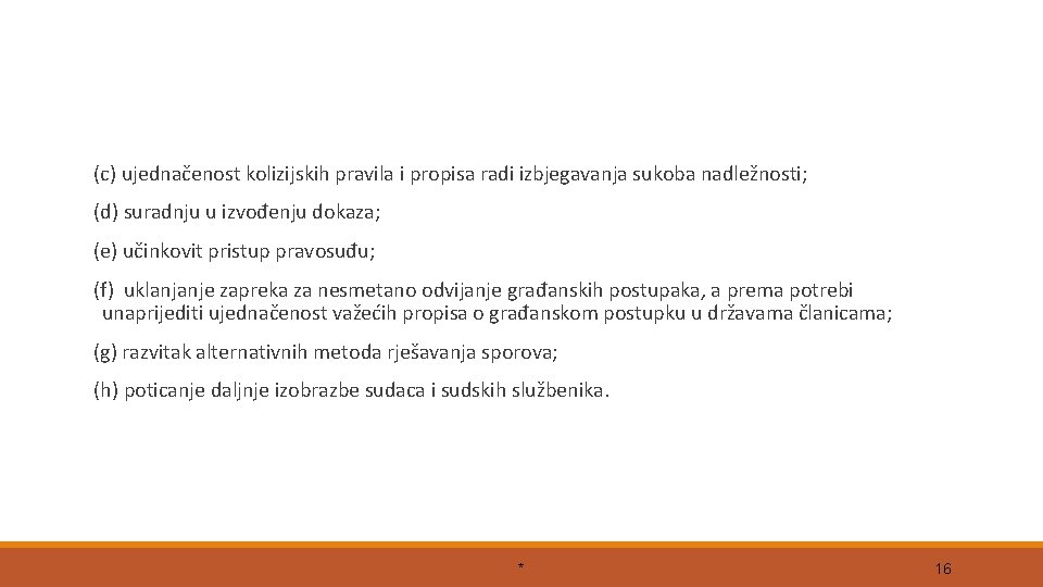 (c) ujednačenost kolizijskih pravila i propisa radi izbjegavanja sukoba nadležnosti; (d) suradnju u izvođenju