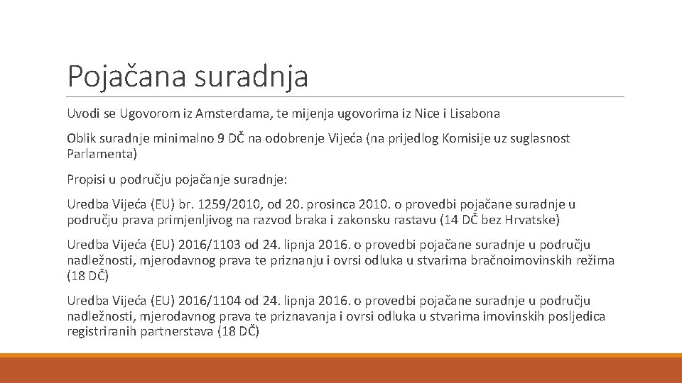 Pojačana suradnja Uvodi se Ugovorom iz Amsterdama, te mijenja ugovorima iz Nice i Lisabona