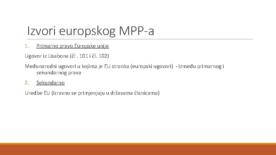 Izvori europskog MPP-a 1. Primarno pravo Europske unije Ugovor iz Lisabona (čl. 101 i