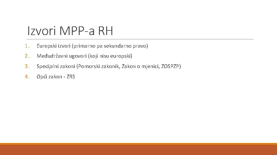 Izvori MPP-a RH 1. Europski izvori (primarno pa sekundarno pravo) 2. Međudržavni ugovori (koji