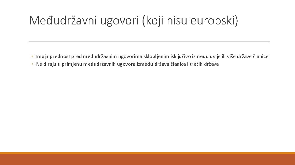Međudržavni ugovori (koji nisu europski) ◦ Imaju prednost pred međudržavnim ugovorima sklopljenim isključivo između