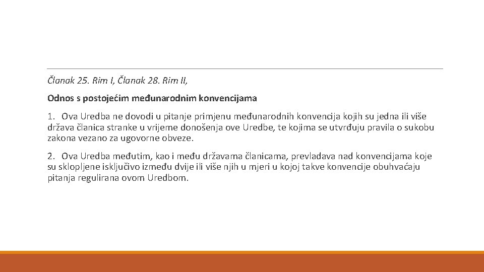  Članak 25. Rim I, Članak 28. Rim II, Odnos s postojećim međunarodnim konvencijama