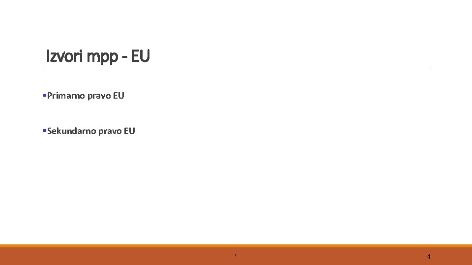Izvori mpp - EU §Primarno pravo EU §Sekundarno pravo EU * 4 