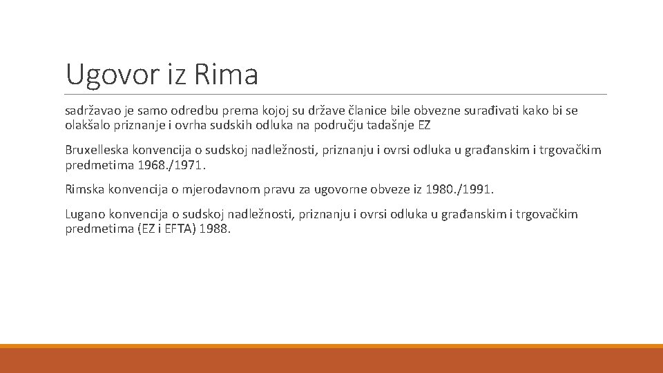 Ugovor iz Rima sadržavao je samo odredbu prema kojoj su države članice bile obvezne