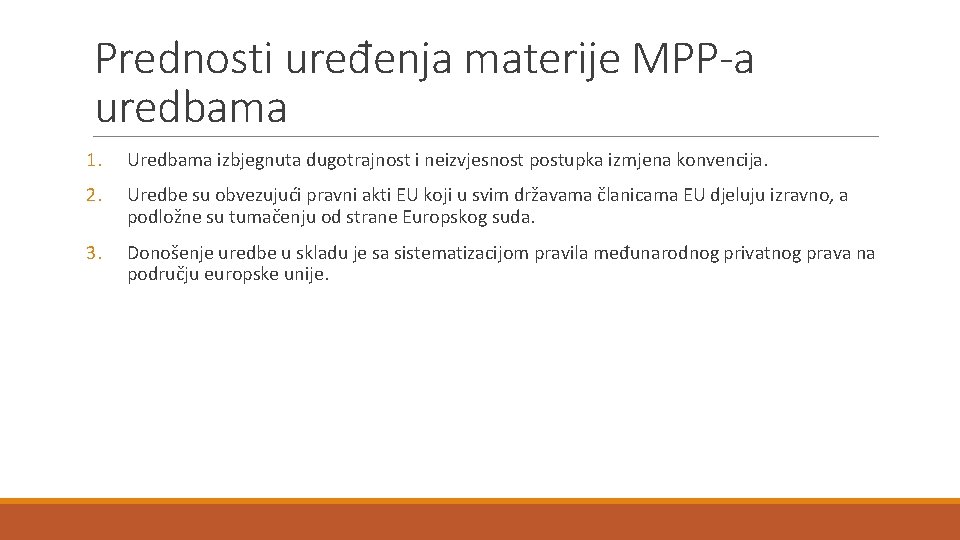 Prednosti uređenja materije MPP-a uredbama 1. Uredbama izbjegnuta dugotrajnost i neizvjesnost postupka izmjena konvencija.