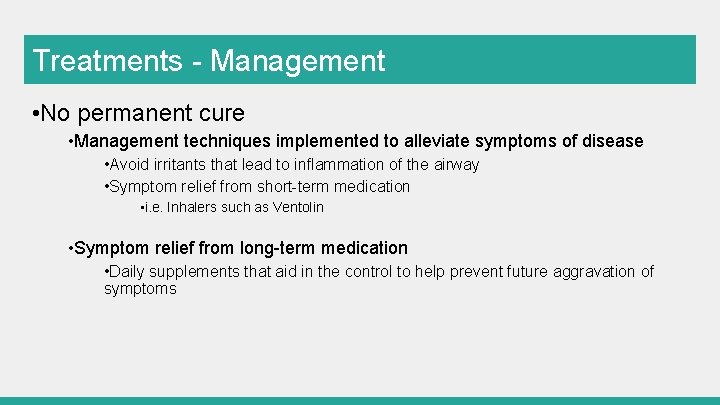 Treatments - Management • No permanent cure • Management techniques implemented to alleviate symptoms