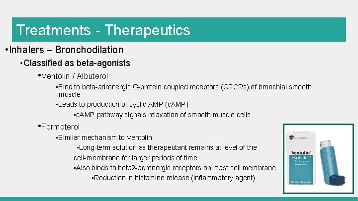 Treatments - Therapeutics • Inhalers – Bronchodilation • Classified as beta-agonists • Ventolin /