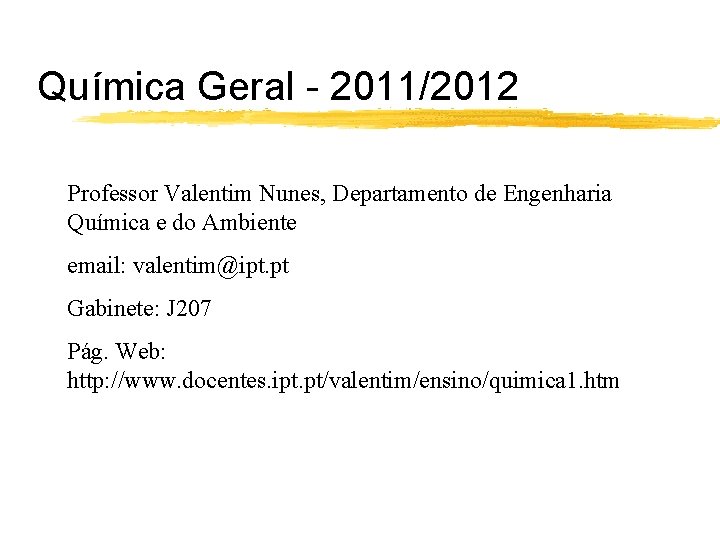 Química Geral - 2011/2012 Professor Valentim Nunes, Departamento de Engenharia Química e do Ambiente