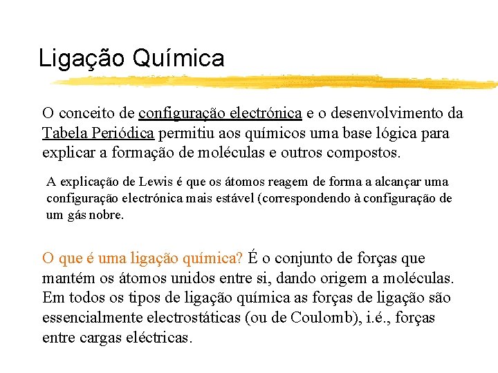 Ligação Química O conceito de configuração electrónica e o desenvolvimento da Tabela Periódica permitiu