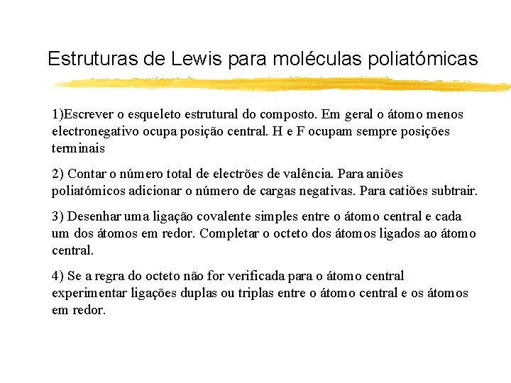 Estruturas de Lewis para moléculas poliatómicas 1)Escrever o esqueleto estrutural do composto. Em geral