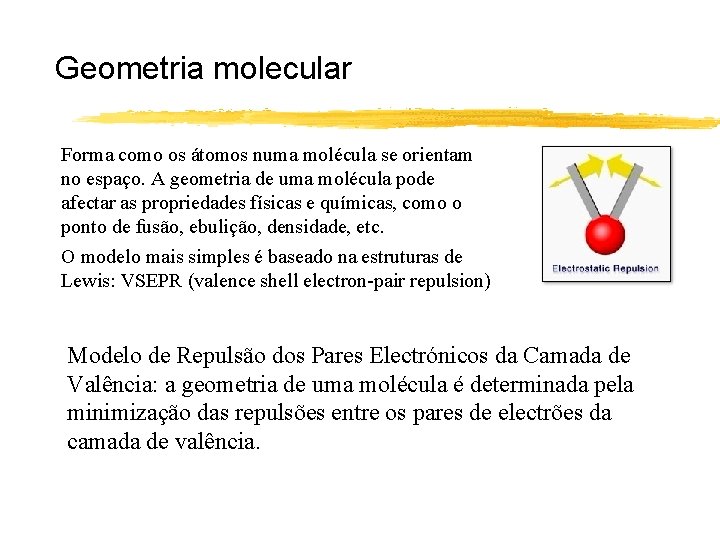 Geometria molecular Forma como os átomos numa molécula se orientam no espaço. A geometria