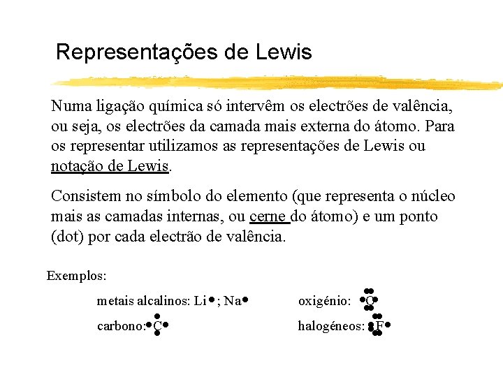 Representações de Lewis Numa ligação química só intervêm os electrões de valência, ou seja,