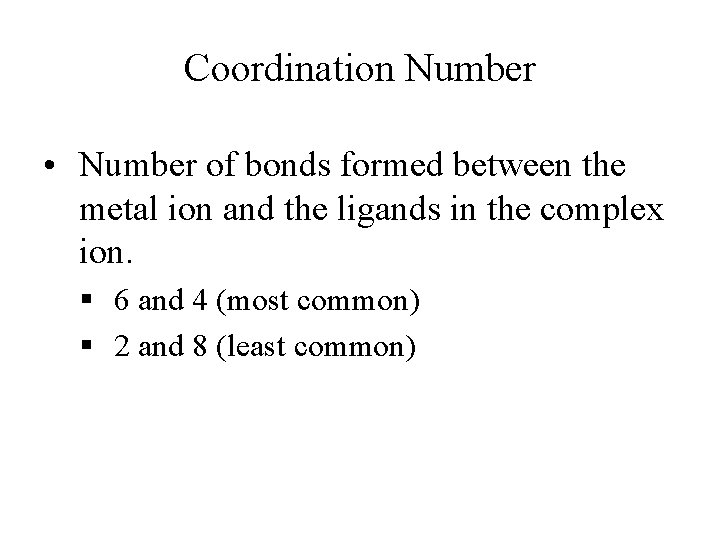 Coordination Number • Number of bonds formed between the metal ion and the ligands