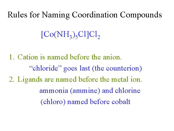 Rules for Naming Coordination Compounds [Co(NH 3)5 Cl]Cl 2 1. Cation is named before