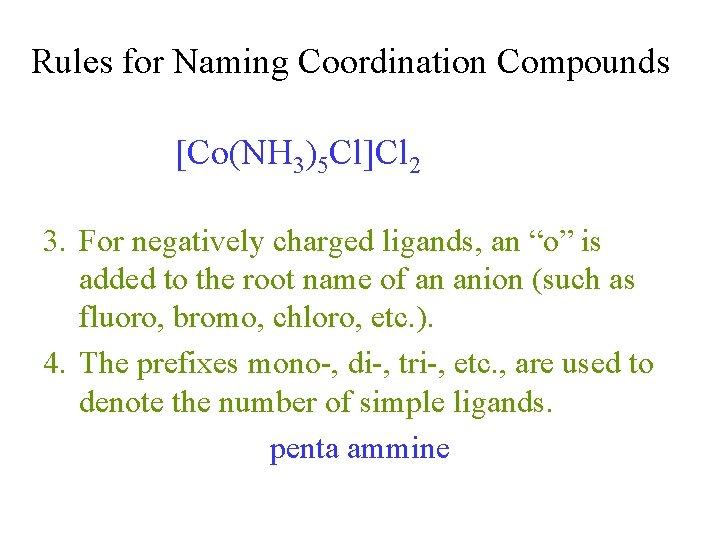 Rules for Naming Coordination Compounds [Co(NH 3)5 Cl]Cl 2 3. For negatively charged ligands,