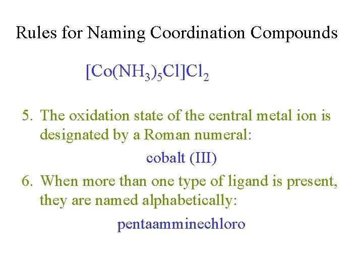 Rules for Naming Coordination Compounds [Co(NH 3)5 Cl]Cl 2 5. The oxidation state of