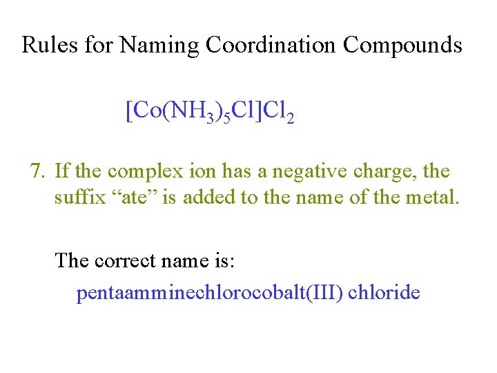 Rules for Naming Coordination Compounds [Co(NH 3)5 Cl]Cl 2 7. If the complex ion