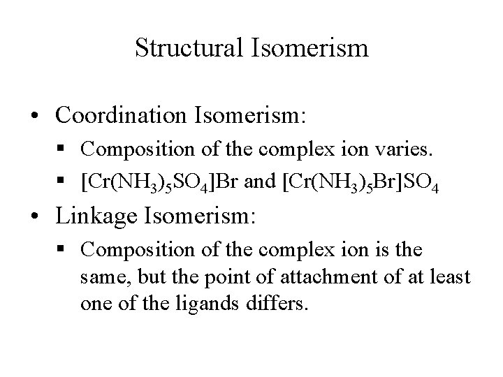 Structural Isomerism • Coordination Isomerism: § Composition of the complex ion varies. § [Cr(NH