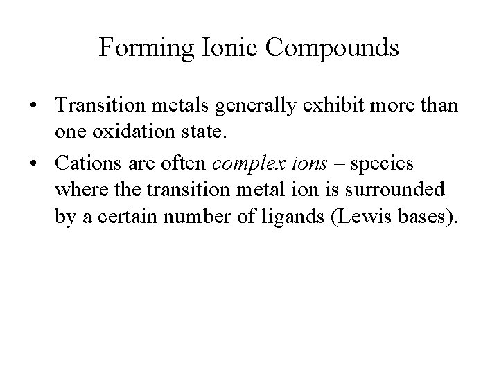 Forming Ionic Compounds • Transition metals generally exhibit more than one oxidation state. • Forming Ionic Compounds • Transition metals generally exhibit more than one oxidation state. •